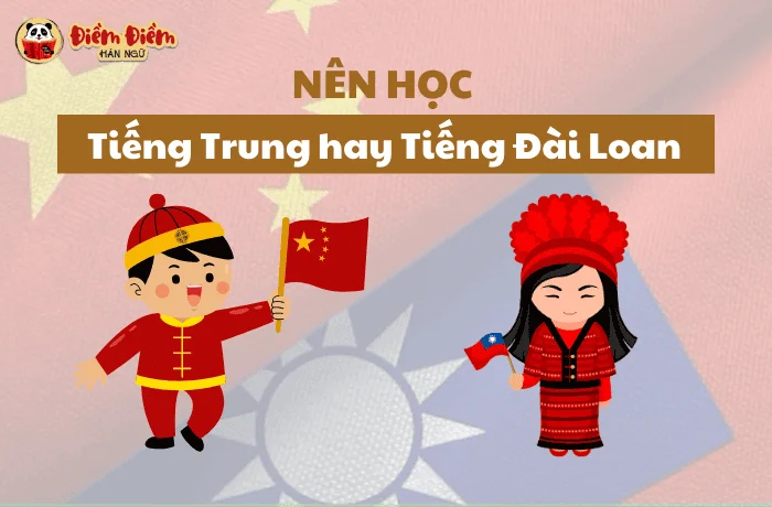 Nên Học Tiếng Trung Hay Tiếng Đài Loan? Phân tích chi tiết