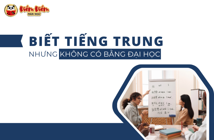 Biết tiếng Trung nhưng không có bằng Đại học bạn cần biết