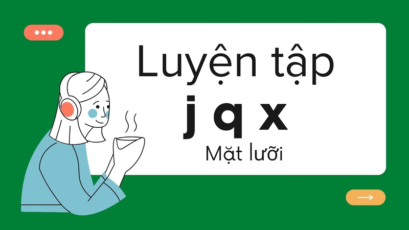 Hướng dẫn cách phát âm J Q X trong tiếng Trung chính xác