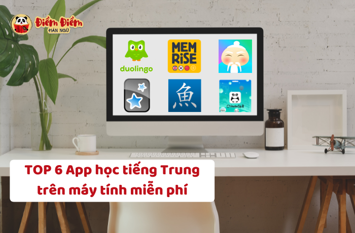 Top 6 App Học Tiếng Trung Miễn Phí Trên Máy Tính Hiệu Quả Nhất