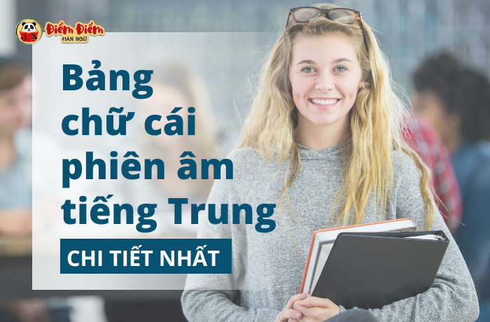 Bảng chữ cái phiên âm tiếng Trung chi tiết nhất