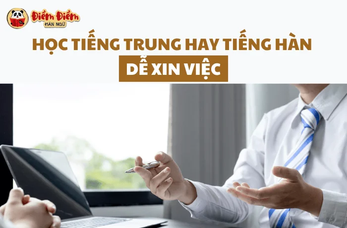 Nên học tiếng Trung hay tiếng Hàn đễ xin việc?